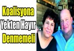 Koalisyona yekten hayır denmemeli