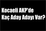 Kocaeli AKP'de Kaç Aday Adayı Var