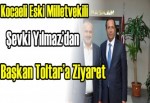 Kocaeli Eski Milletvekili Şevki Yılmaz’dan Başkan Toltar’a ziyaret