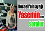 Kocaeli’nin ayağı Yasemin’den sorulur