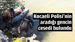 Kocaeli Polisi’nin aradığı gencin cesedi bulundu