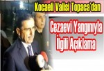 Kocaeli Valisi Topaca’dan Cezaevi Yangınıyla İlgili Açıklama