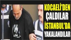 Kocaeli'den çaldılar İstanbul'da yakalandılar