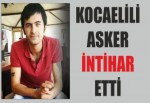 KOCAELİLİ ASKER İNTİHAR ETTİ