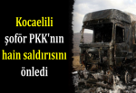 Kocaelili şoför PKK'nın hain saldırısını önledi