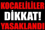 Kocaelililer dikkat! Yasaklandı