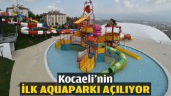 Kocaeli'nin ilk aquaparkı açılıyor