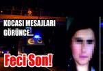 Kocası mesajları görünce... Feci Son!