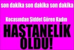 Kocası Tarafından Darp Edilen Kadın Hastanelik Oldu!