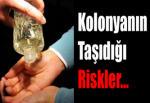 Kolonyanın Taşıdığı Riskler...