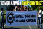 “KOMŞULARIMIZA SAHİP ÇIKIYORUZ”