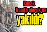 Konak kasıtlı olarak mı yakıldı?