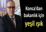 Konca’dan bakanlık için yeşil ışık