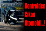 Kontrolden Çıkan Otomobil...!