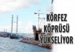 Körfez Köprüsü yükseliyor