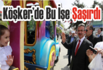 Köşker’de şaşırdı