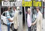 Köşker’den esnaf turu