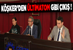 Köşker’den ültimatom gibi çıkış!