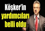 Köşker’in yardımcıları belli oldu