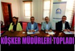 Köşker müdürleri topladı