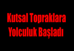 Kutsal Topraklara Yolculuk Başladı