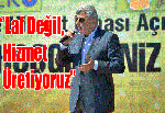 ‘’Laf Değil, Hizmet Üretiyoruz’’