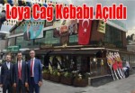 Loya Cağ Kebabı Açıldı