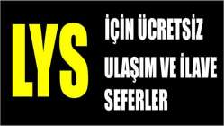 LYS için ücretsiz ulaşım ve ilave seferler