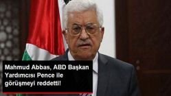 Mahmud Abbas, ABD Başkan Yardımcısı Pence İle Görüşmeyi Reddetti!