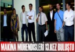 MAKİNA MÜHENDİSLERİ 13.KEZ BULUŞTU