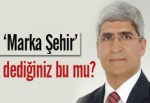 'Marka Şehir’ dediğiniz bu mu?