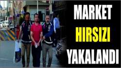 Market hırsızı yakalandı