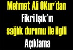 Mehmet Ali OKur'dan Fikri Işık'ın sağlık durumu ile ilgili açıklama