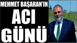 Mehmet Başaran’ın acı günü