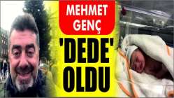 Mehmet Genç ‘Dede’ Oldu