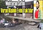 Mehteran Şefini vuran kişinin evini yaktılar