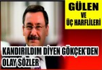 Melih Gökçek: Gülen insanları üç harflilerle etki altına alıyor