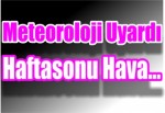 Meteoroloji uyardı: Haftasonu hava...