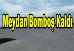 Meydan bomboş kaldı