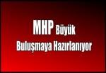 MHP Büyük Buluşmaya Hazırlanıyor