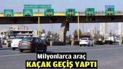 Milyonlarca araç kaçak geçiş yaptı