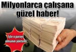 Milyonlarca çalışana önemli haber!