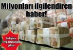 MİLYONLARI İLGİLENDİREN HABER