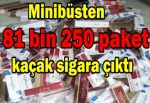 Minibüsten 81 bin 250 paket kaçak sigara çıktı