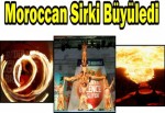 Moroccan Sirki büyüledi