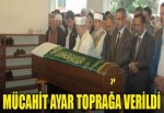 MÜCAHİT AYAR TOPRAĞA VERİLDİ