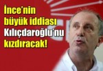 Muharrem İnce'nin büyük iddiası Kılıçdaroğlu'nu kızdıracak