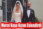 Murat Kaya Kızını Evlendirdi