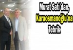 Murat Satı’dan,Karaosmanoğlu’na tebrik