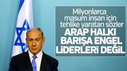 Netanyahu: Liderler değil Arap halkları barışa engel